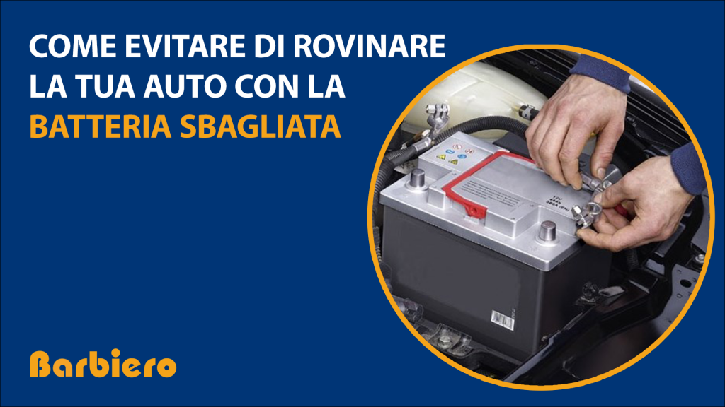 Come evitare di rovinare la tua auto montando la batteria sbagliata