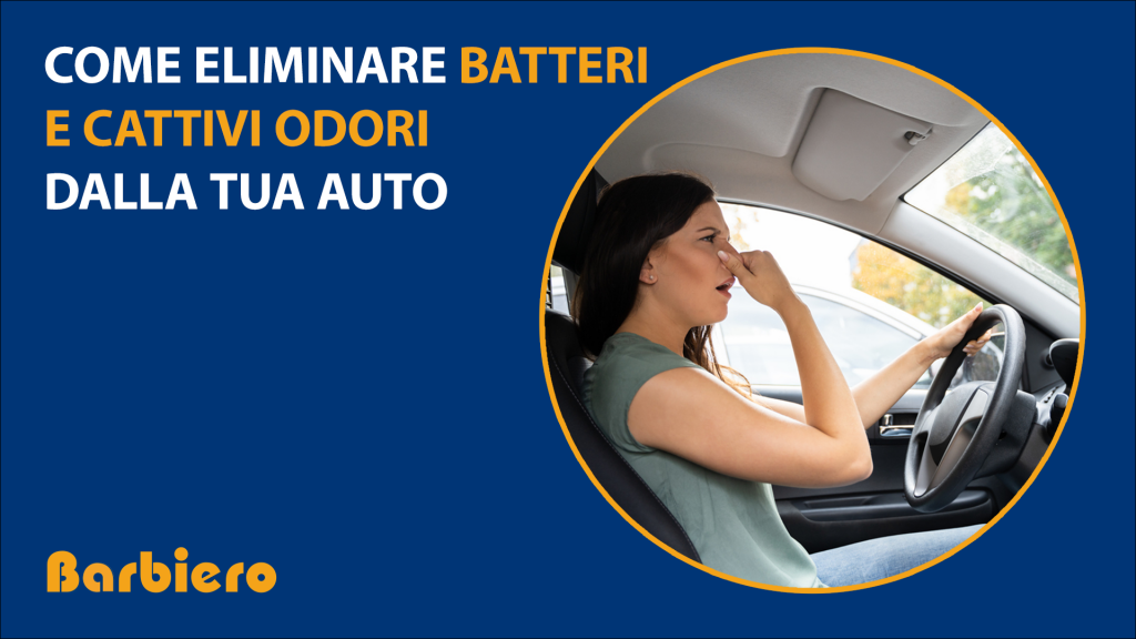 Come eliminare Batteri e Cattivi odori dalla tua auto